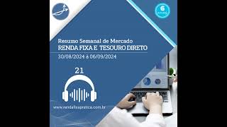 Episódio 21  Resumo Semanal de Renda Fixa e Juros 300824 à 060924 [upl. by Chlori73]