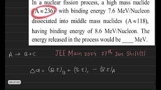 In a nuclear fission process a high mass nuclide A  236 with binding energy 76MeVNucleon [upl. by Astra]