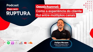 Ep 40  Omnichannel como a experiência do cliente flui entre múltiplos canais [upl. by Bea504]