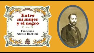 Francisco Asenjo Barbieri  «Playas americanas» de quotEntre mi mujer y el negroquot 1859 [upl. by Annasoh]