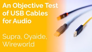 An Objective Test of USB Cables for Audio  Supra Oyaide Wireworld [upl. by Feenah]