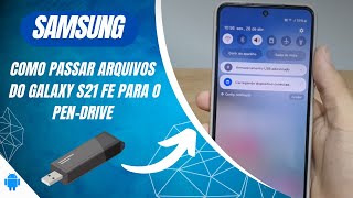 Como passar arquivos do pendrive para o seu Galaxy S21 FE  Passo a passo [upl. by Suivart]