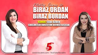 quotMehtap Günay ile Biraz Ordan Biraz Burdanquot Girişimcilik Ekosistemi Derneği Başkanı Esra Özden [upl. by Kyla]